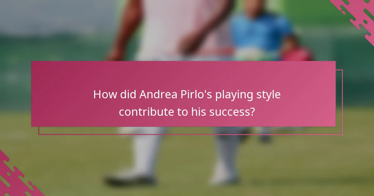 How did Andrea Pirlo's playing style contribute to his success?