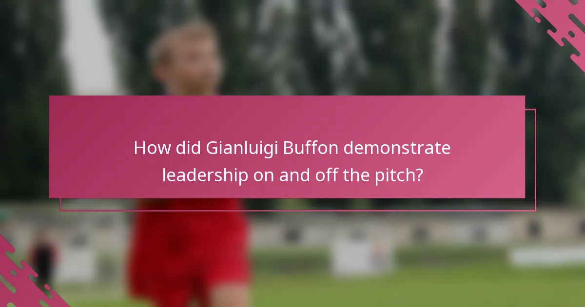 How did Gianluigi Buffon demonstrate leadership on and off the pitch?