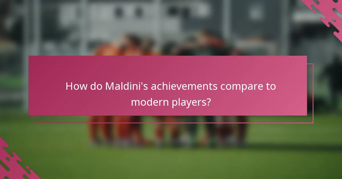 How do Maldini's achievements compare to modern players?
