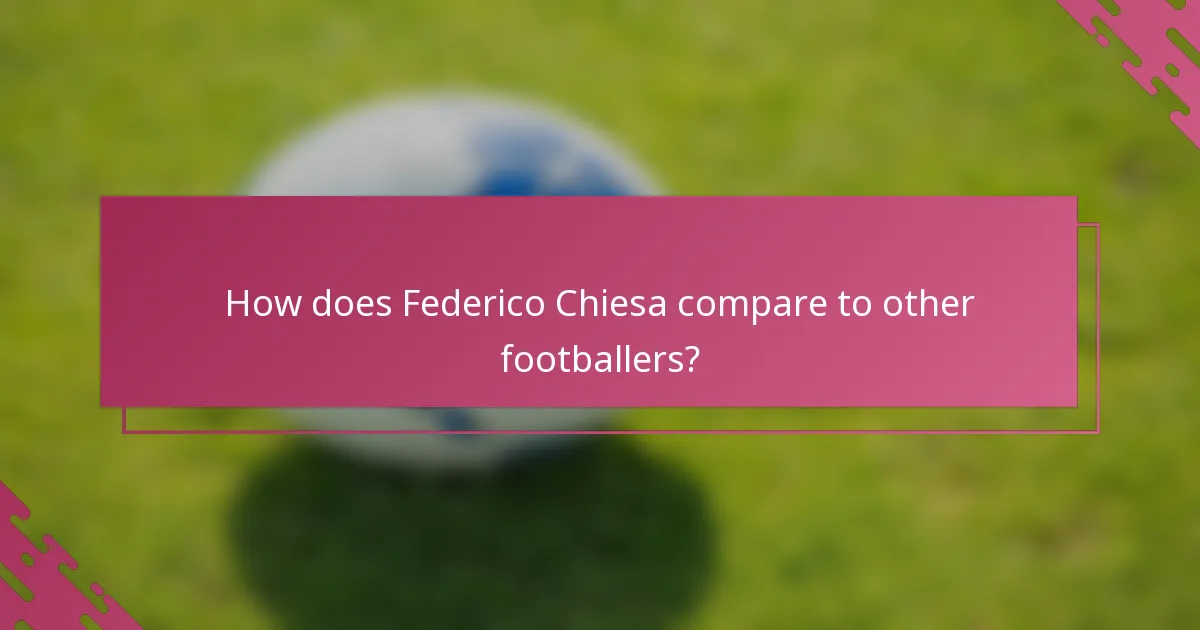 How does Federico Chiesa compare to other footballers?