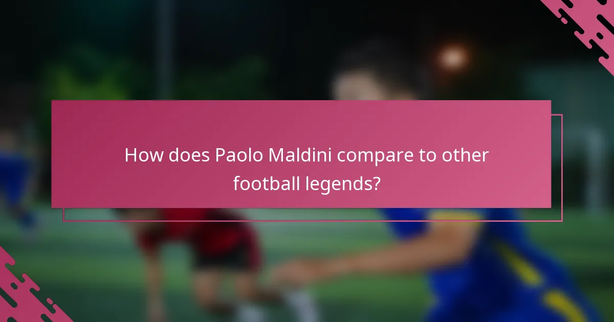 How does Paolo Maldini compare to other football legends?