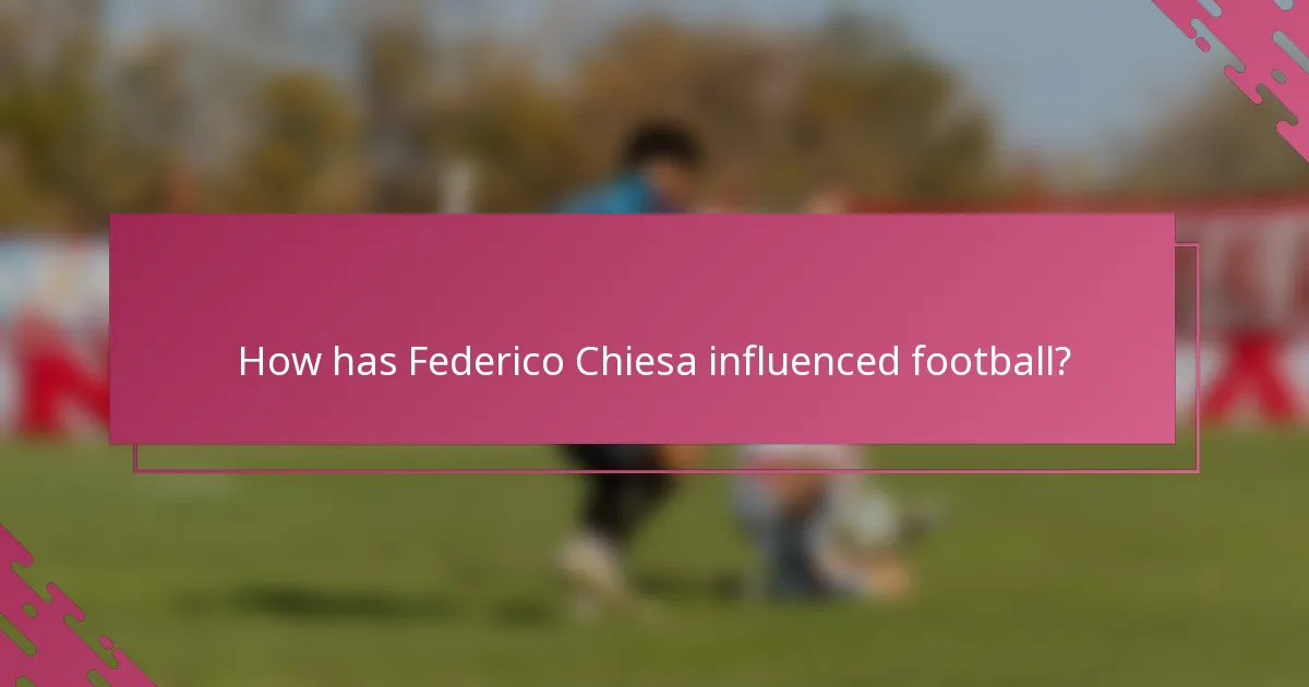 How has Federico Chiesa influenced football?