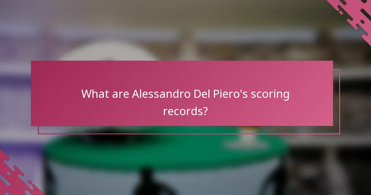 What are Alessandro Del Piero's scoring records?