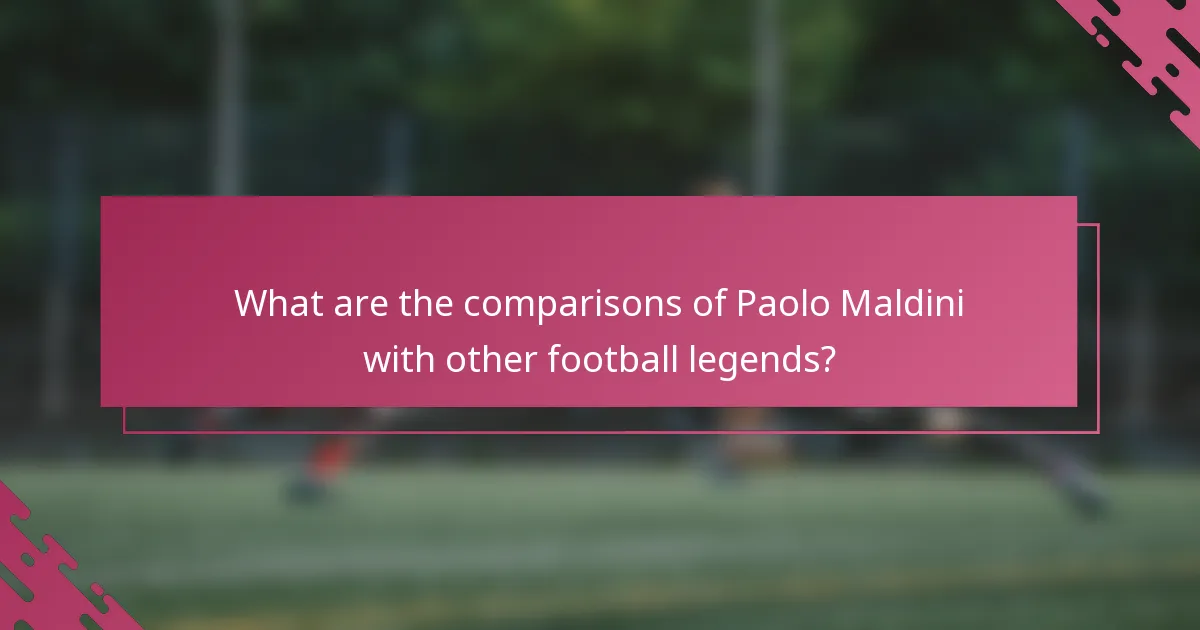 What are the comparisons of Paolo Maldini with other football legends?