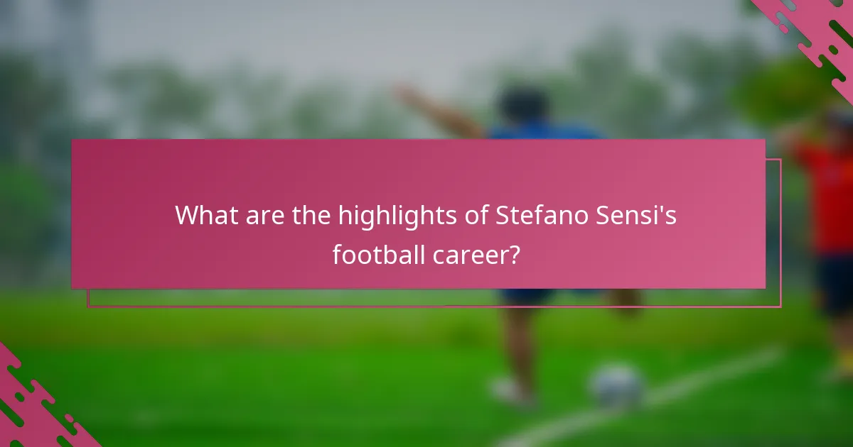 What are the highlights of Stefano Sensi's football career?