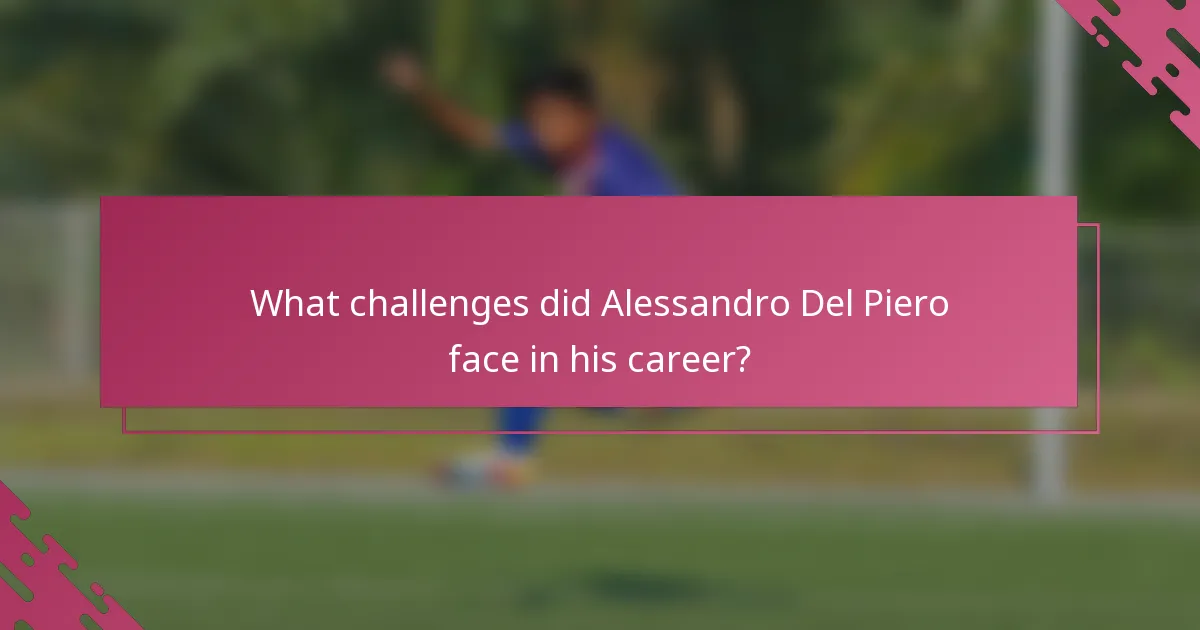 What challenges did Alessandro Del Piero face in his career?