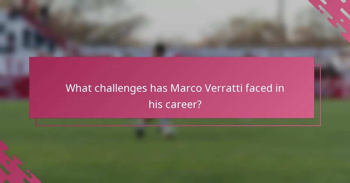 What challenges has Marco Verratti faced in his career?