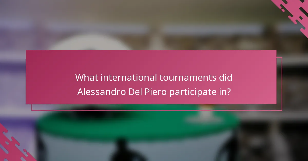 What international tournaments did Alessandro Del Piero participate in?