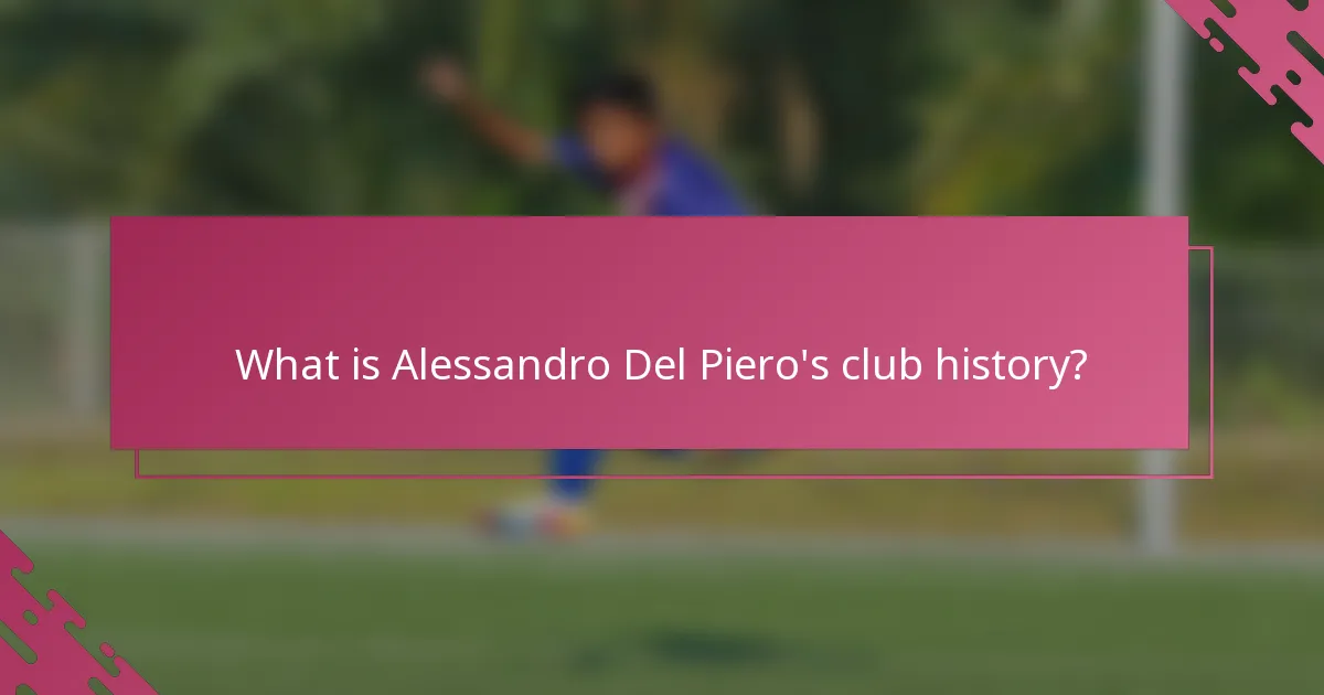 What is Alessandro Del Piero's club history?