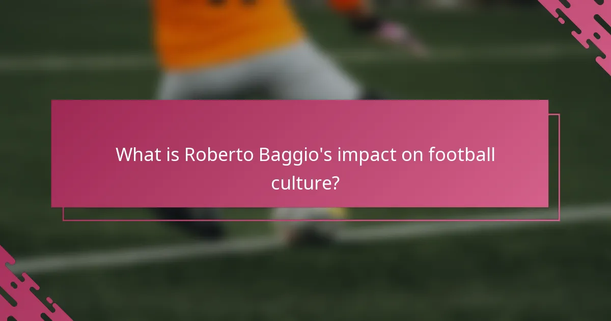 What is Roberto Baggio's impact on football culture?