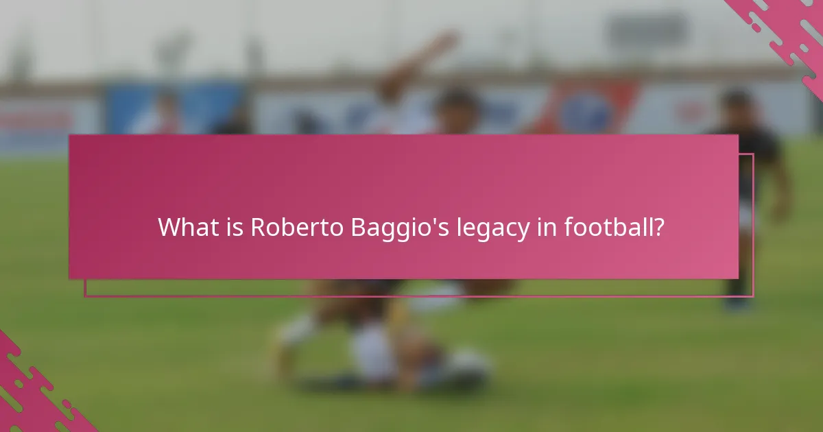 What is Roberto Baggio's legacy in football?