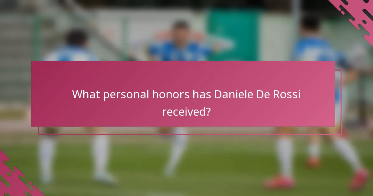 What personal honors has Daniele De Rossi received?