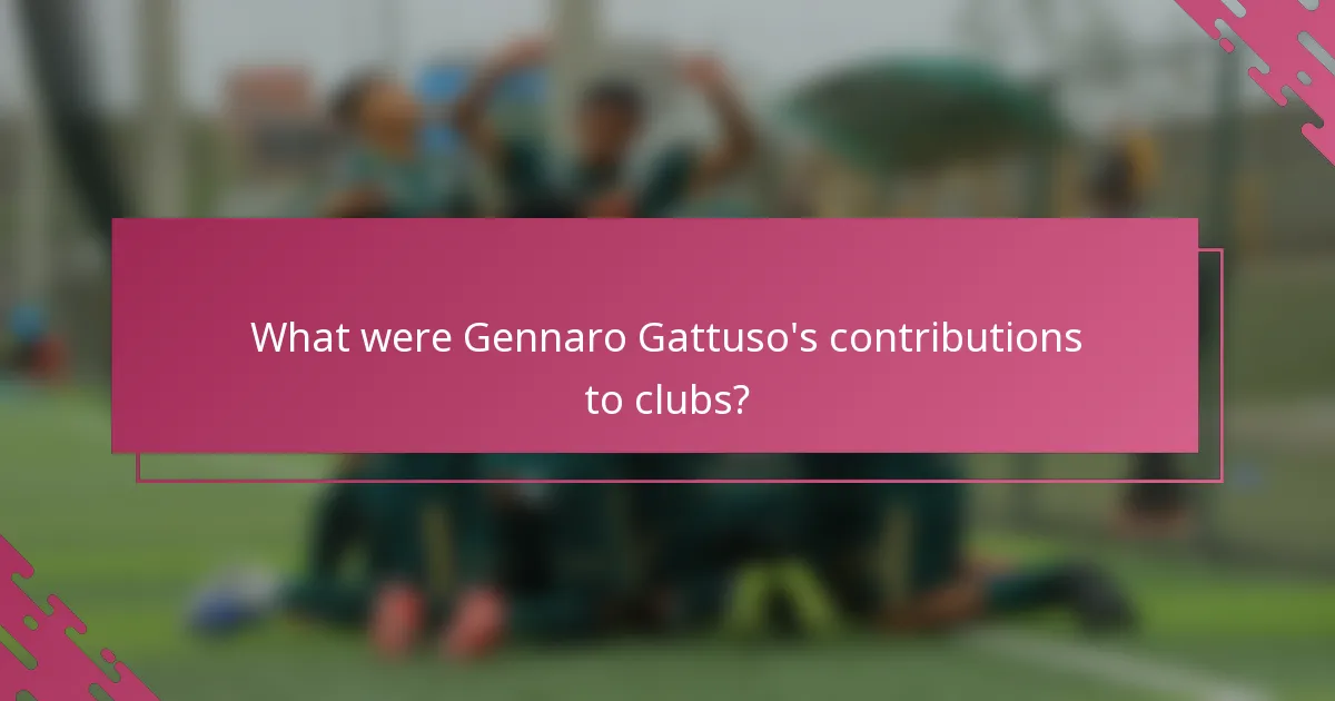 What were Gennaro Gattuso's contributions to clubs?